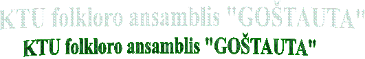 KTU folkloro ansamblis "GOŠTAUTA" 